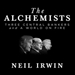 The Alchemists: Three Central Bankers and a World on Fire