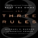 The Three Rules: How Exceptional Companies Think