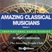 Amazing Classical Musicians - Volume 1: Inspirational Stories