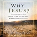 Why Jesus?: Rediscovering His Truth in an Age of Mass-Marketed Spirituality