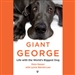 Giant George: Life with the World's Biggest Dog