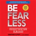 Be Fearless: Change Your Life in 28 Days