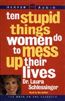 Ten Stupid Things Women Do to Mess Up Their Lives