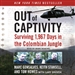 Out of Captivity: Surviving 1,967 Days in the Colombian Jungle
