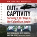 Out of Captivity: Surviving 1,967 Days in the Colombian Jungle