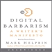 Digital Barbarism: A Writer's Manifesto