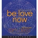 Be Love Now: The Path of the Heart