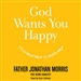 God Wants You Happy: From Self-Help to God's Help