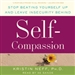 Self-Compassion: Stop Beating Yourself Up and Leave Insecurity Behind