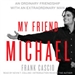 My Friend Michael: An Ordinary Friendship with an Extraordinary Man