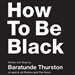 How to Be Black