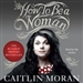 How to Be a Woman