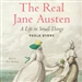 The Real Jane Austen: A Life in Small Things