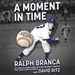 A Moment in Time: An American Story of Baseball, Heartbreak, and Grace