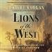 Lions of the West: Heroes and Villains of the Westward Expansion