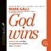 God Wins: Heaven, Hell and Why the Good News Is Better than Love Wins
