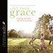 Give Them Grace: Dazzling Your Kids With The Love of Jesus