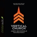 Vertical Church: What Every Heart Longs For, What Every Church Can Be