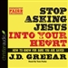 Stop Asking Jesus Into Your Heart