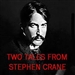 Two Tales from Stephen Crane