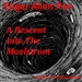 A Descent into the Maelstrom