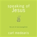 Speaking of Jesus: The Art of Non-Evangelism