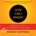 How Can I Know?: Answers to Life's 7 Most Important Questions