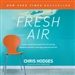 Fresh Air: Trading Stale Spiritual Obligation for a Life-Altering, Energizing, Experience-It-Everyday Relationship with God