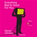 Everything Bad Is Good for You