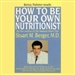 How To Be Your Own Nutritionist