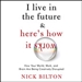 I Live in the Future & Here's How It Works
