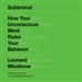 Subliminal: How Your Unconscious Mind Rules Your Behavior