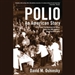 Polio: An American Story