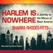 Harlem Is Nowhere: A Journey to the Mecca of Black America