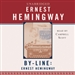 By-Line Ernest Hemingway: Selected Articles and Dispatches of Four Decades