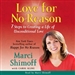 Love for No Reason: 7 Steps to Creating a Life of Unconditional Love