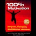 100% Motivation: Maximum Motivation for Success in Direct Sales/Network Marketing