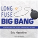 Long Fuse, Big Bang