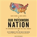 Our Patchwork Nation: The Surprising Truth about the 'Real' America