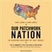 Our Patchwork Nation: The Surprising Truth about the 'Real' America
