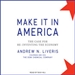 Make It in America: The Case for Re-Inventing the Economy