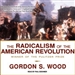 The Radicalism of the American Revolution