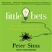 Little Bets: How Breakthrough Ideas Emerge from Small Discoveries