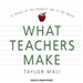 What Teachers Make: In Praise of the Greatest Job in the World