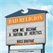 Bad Religion: How We Became a Nation of Heretics