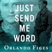 Just Send Me Word: A True Story of Love and Survival in the Gulag