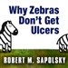 Why Zebras Don't Get Ulcers