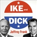 Ike and Dick: Portrait of a Strange Political Marriage