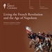 Living the French Revolution and the Age of Napoleon