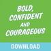 Bold, Confident & Courageous
